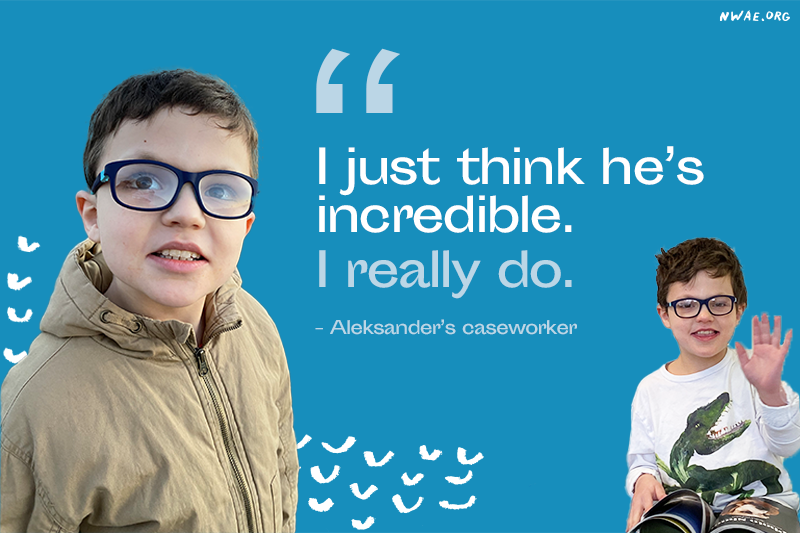 Quote from Aleksander's caseworker that says, "I just think he's incredible, I really do." Aleksander smiling and waving.